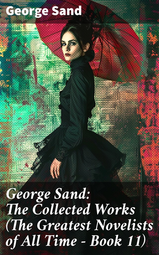 Bokomslag för George Sand: The Collected Works (The Greatest Novelists of All Time – Book 11)