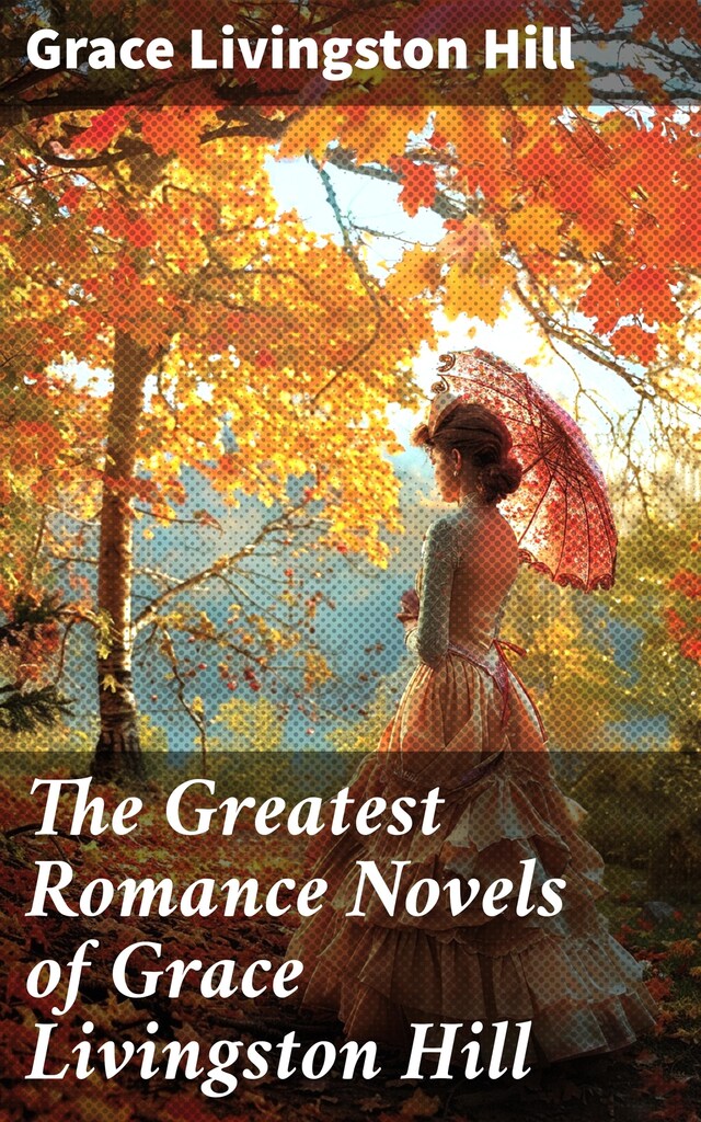 Kirjankansi teokselle The Greatest Romance Novels of Grace Livingston Hill