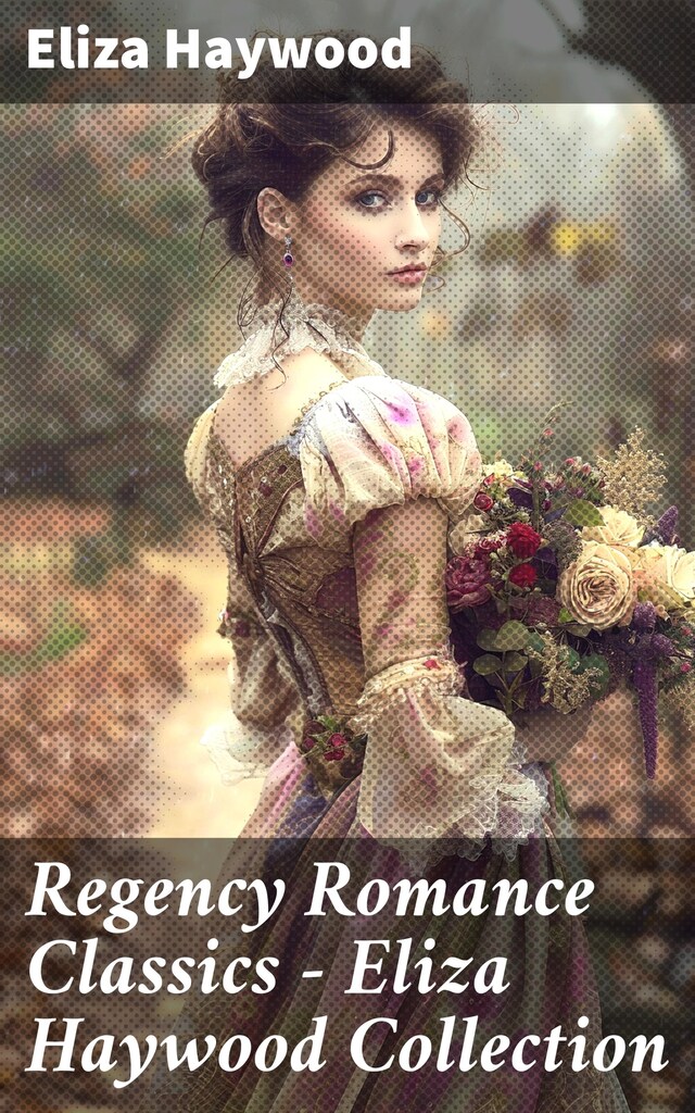 Kirjankansi teokselle Regency Romance Classics - Eliza Haywood Collection