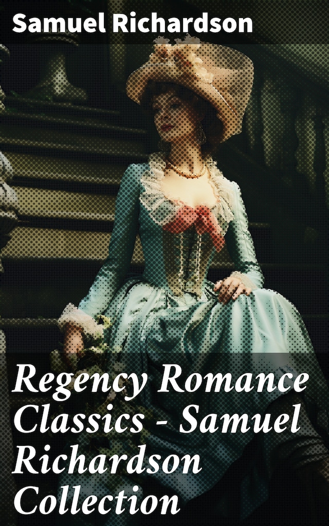 Bokomslag for Regency Romance Classics – Samuel Richardson Collection