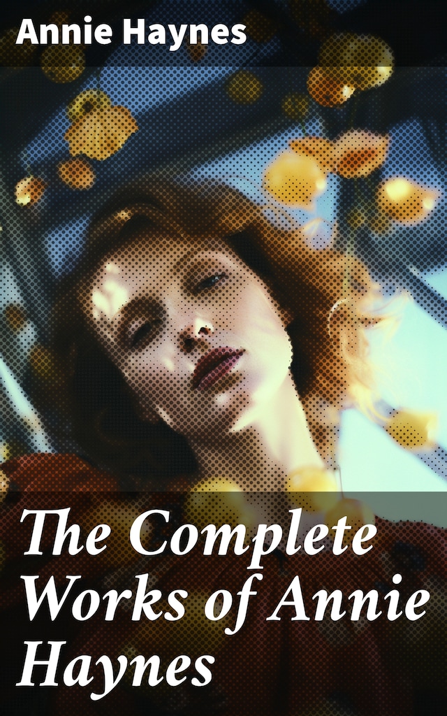Book cover for The Complete Works of Annie Haynes