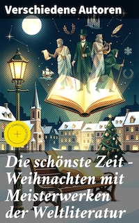 Die schönste Zeit - Weihnachten mit Meisterwerken der Weltliteratur