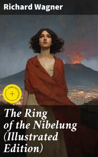 The Ring of the Nibelung (Illustrated Edition)