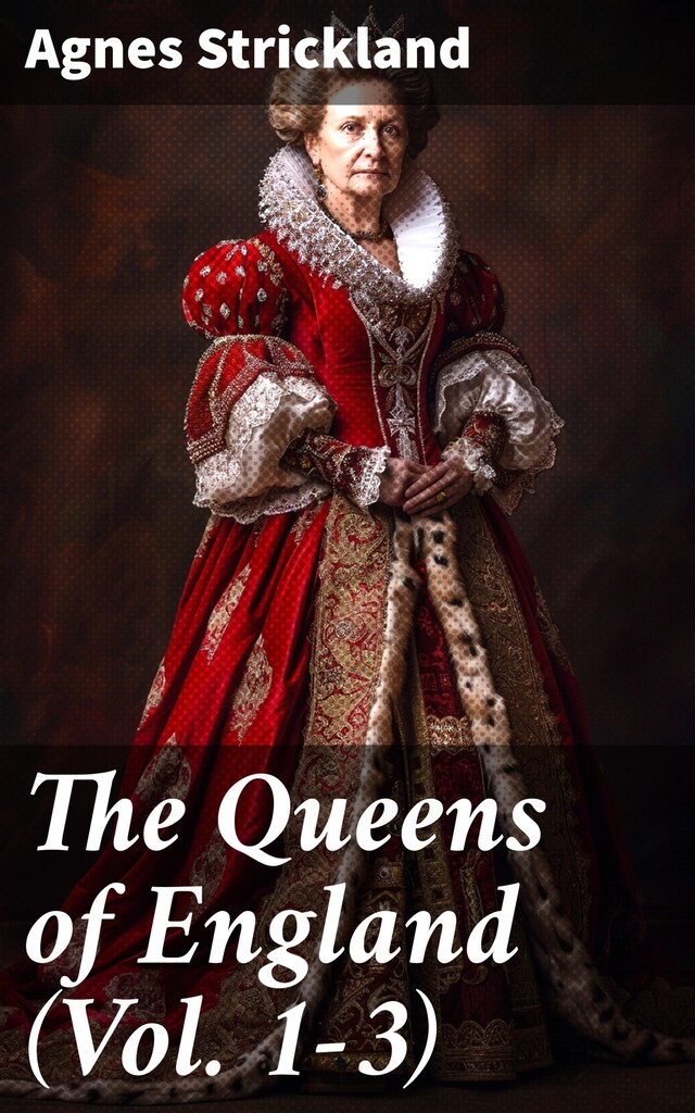 Book cover for The Queens of England (Vol. 1-3)