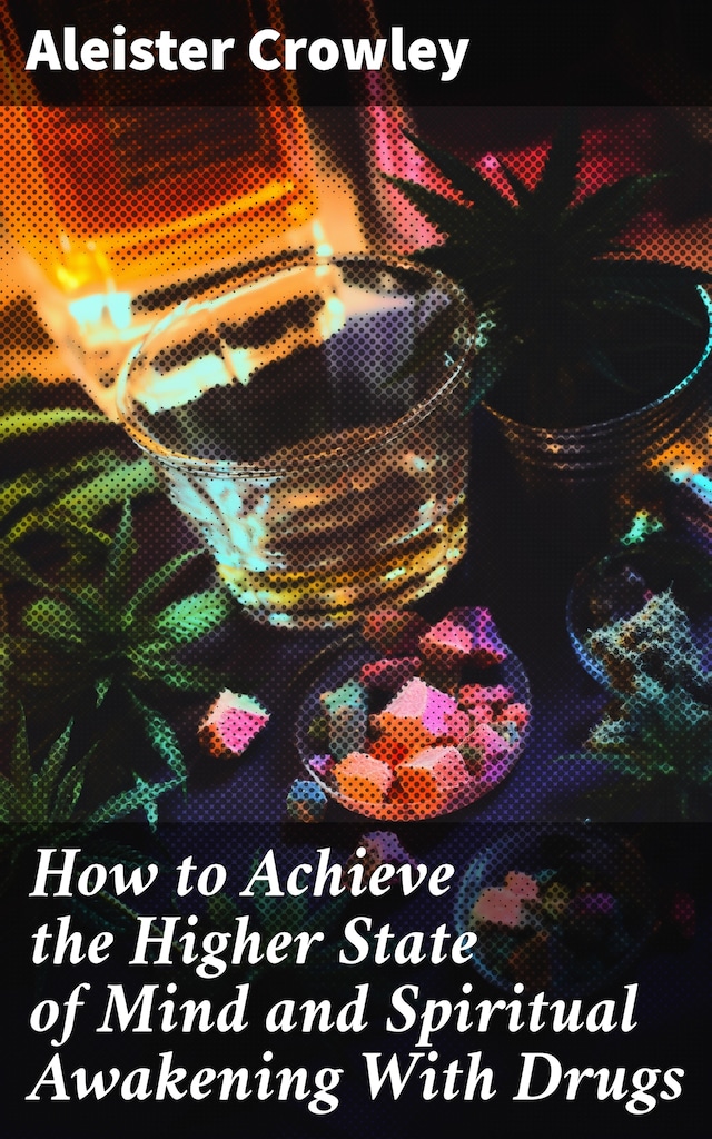 Boekomslag van How to Achieve the Higher State of Mind and Spiritual Awakening With Drugs