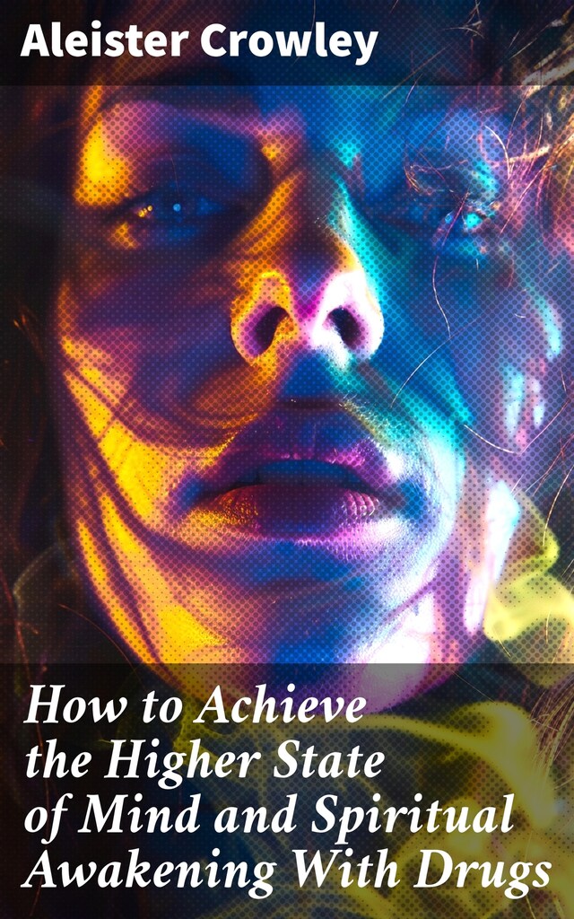 Copertina del libro per How to Achieve the Higher State of Mind and Spiritual Awakening With Drugs