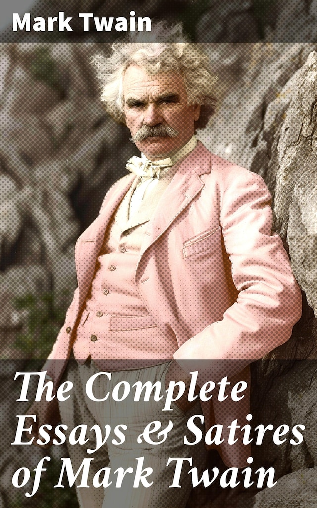 Book cover for The Complete Essays & Satires of Mark Twain