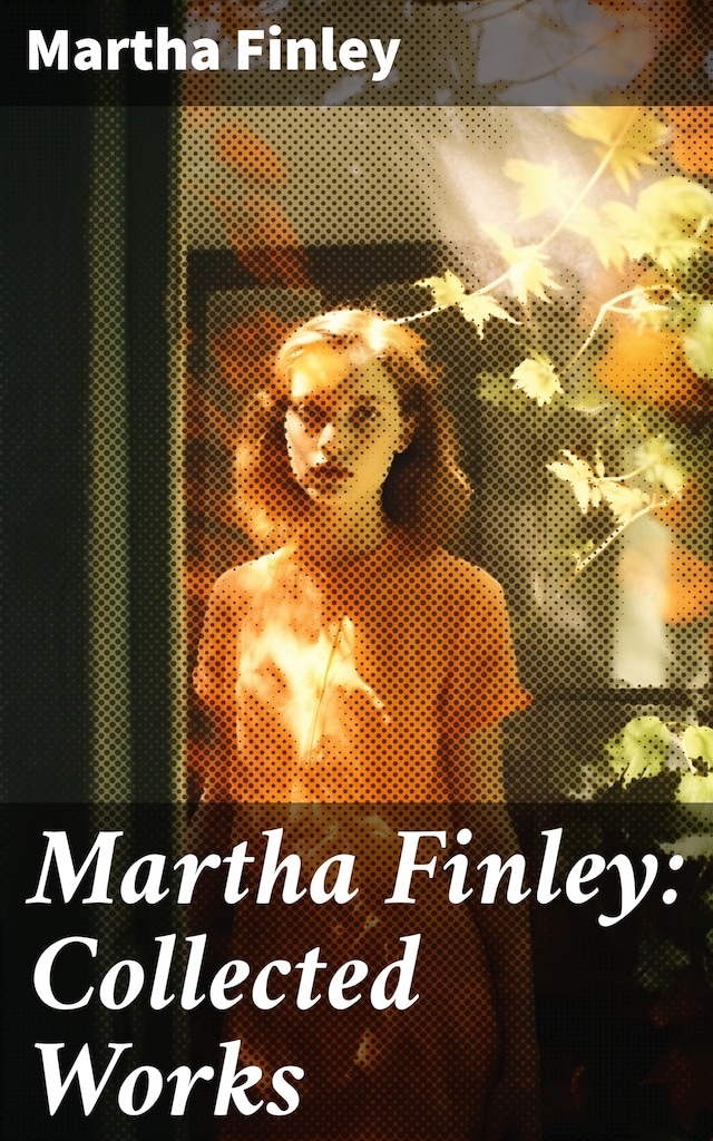 Copertina del libro per Martha Finley: Collected Works