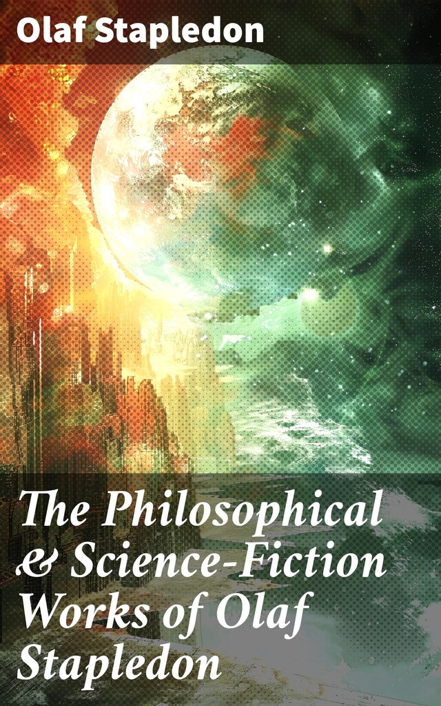 Book cover for The Philosophical & Science-Fiction Works of Olaf Stapledon