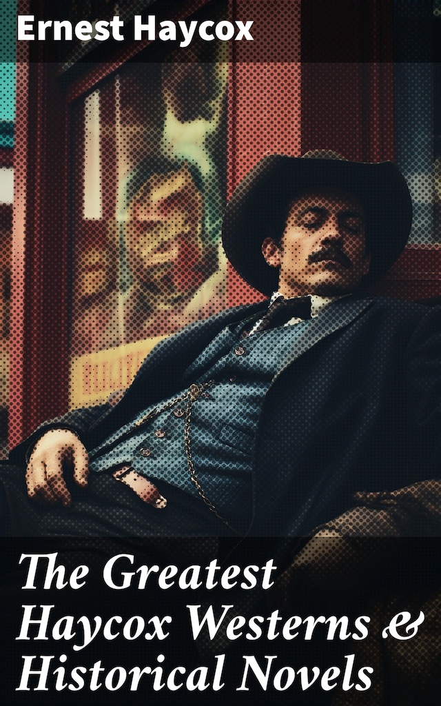 Copertina del libro per The Greatest Haycox Westerns & Historical Novels