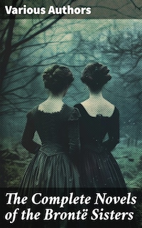 The Complete Novels of the Brontë Sisters