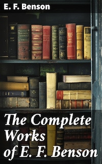 The Complete Works of E. F. Benson