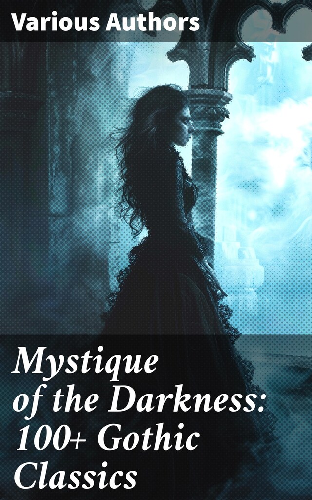 Book cover for Mystique of the Darkness: 100+ Gothic Classics