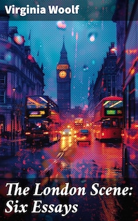 The London Scene: Six Essays