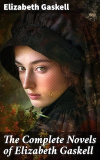 The Complete Novels of Elizabeth Gaskell