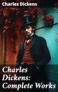 Charles Dickens: Complete Works