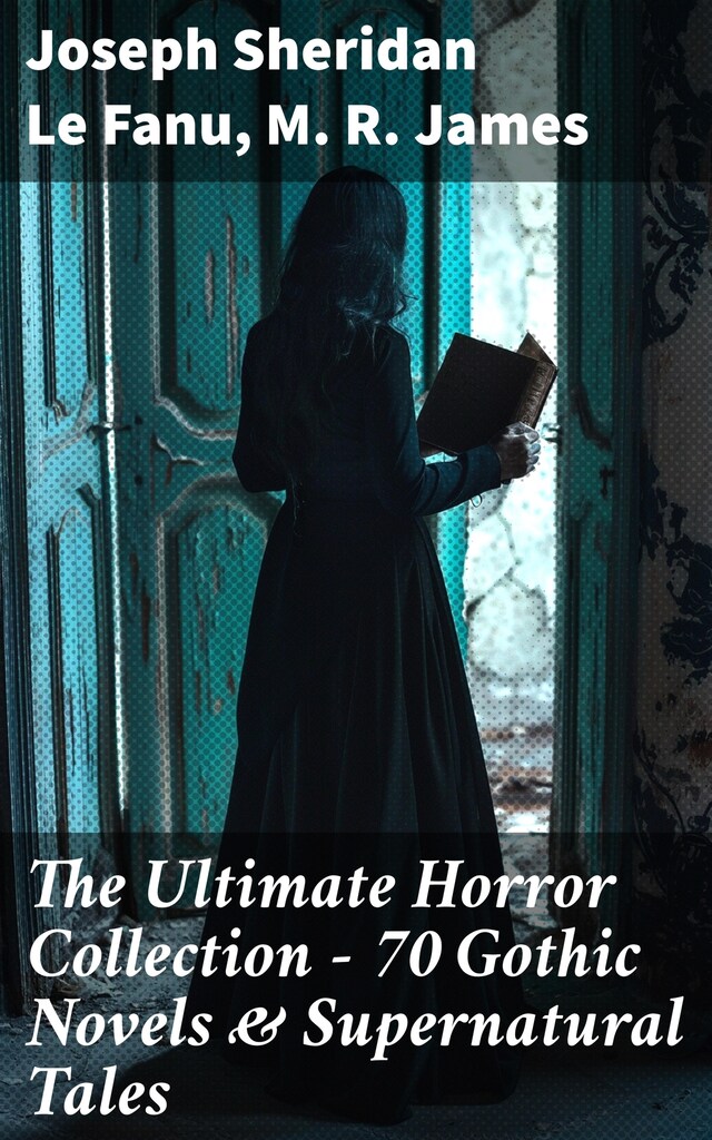 Bokomslag for The Ultimate Horror Collection - 70 Gothic Novels & Supernatural Tales