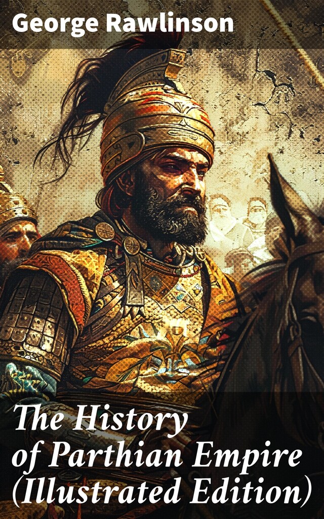 Book cover for The History of Parthian Empire (Illustrated Edition)