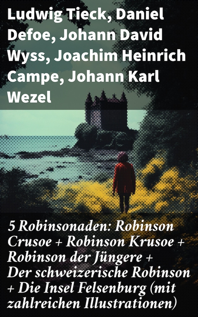 Book cover for 5 Robinsonaden: Robinson Crusoe + Robinson Krusoe + Robinson der Jüngere + Der schweizerische Robinson + Die Insel Felsenburg (mit zahlreichen Illustrationen)