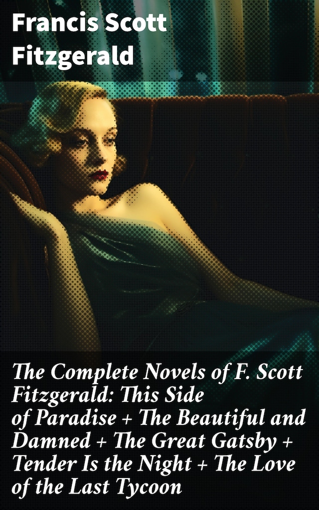 Bogomslag for The Complete Novels of F. Scott Fitzgerald: This Side of Paradise + The Beautiful and Damned + The Great Gatsby + Tender Is the Night + The Love of the Last Tycoon