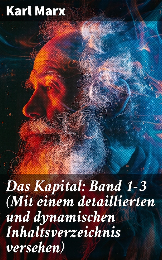 Buchcover für Das Kapital: Band 1-3 (Mit einem detaillierten und dynamischen Inhaltsverzeichnis versehen)