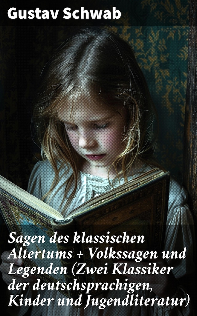 Book cover for Sagen des klassischen Altertums + Volkssagen und Legenden (Zwei Klassiker der deutschsprachigen, Kinder und Jugendliteratur)