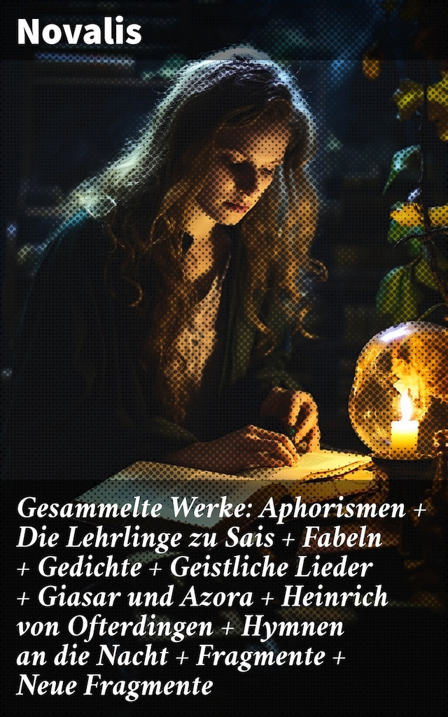 Okładka książki dla Gesammelte Werke: Aphorismen + Die Lehrlinge zu Sais + Fabeln + Gedichte + Geistliche Lieder + Giasar und Azora + Heinrich von Ofterdingen + Hymnen an die Nacht + Fragmente + Neue Fragmente
