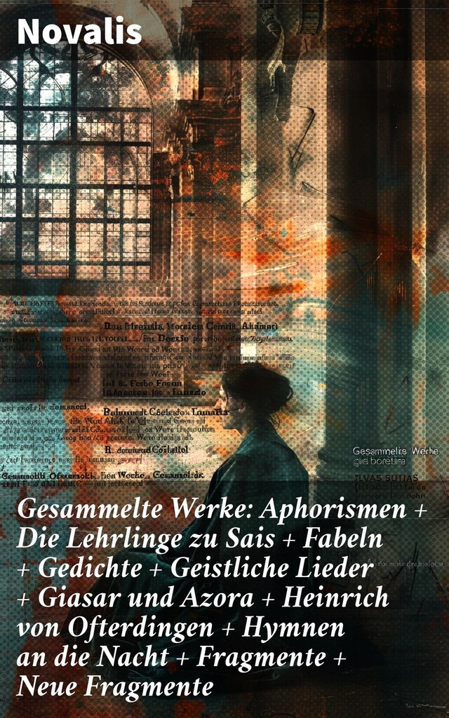 Boekomslag van Gesammelte Werke: Aphorismen + Die Lehrlinge zu Sais + Fabeln + Gedichte + Geistliche Lieder + Giasar und Azora + Heinrich von Ofterdingen + Hymnen an die Nacht + Fragmente + Neue Fragmente