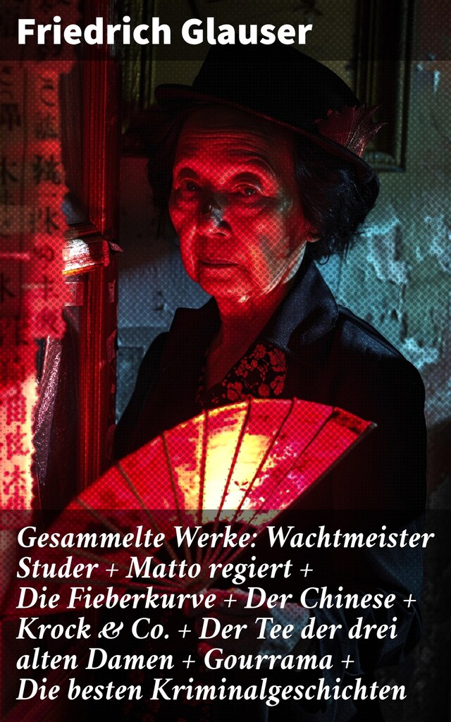 Book cover for Gesammelte Werke: Wachtmeister Studer + Matto regiert + Die Fieberkurve + Der Chinese + Krock & Co. + Der Tee der drei alten Damen + Gourrama + Die besten Kriminalgeschichten