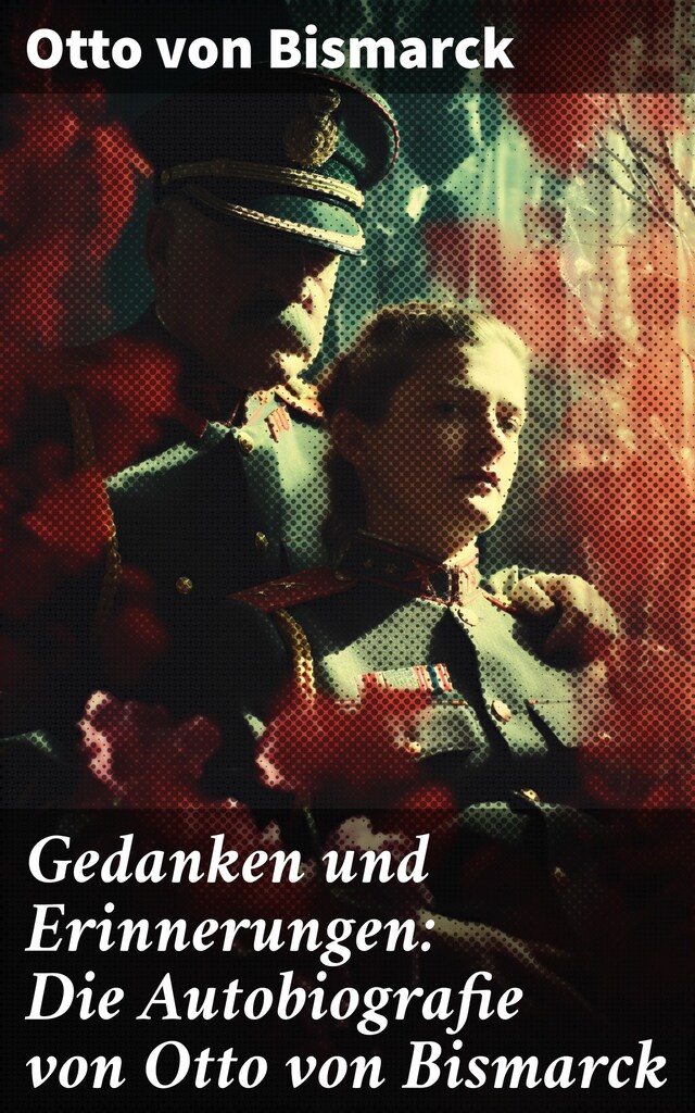 Book cover for Gedanken und Erinnerungen: Die Autobiografie von Otto von Bismarck