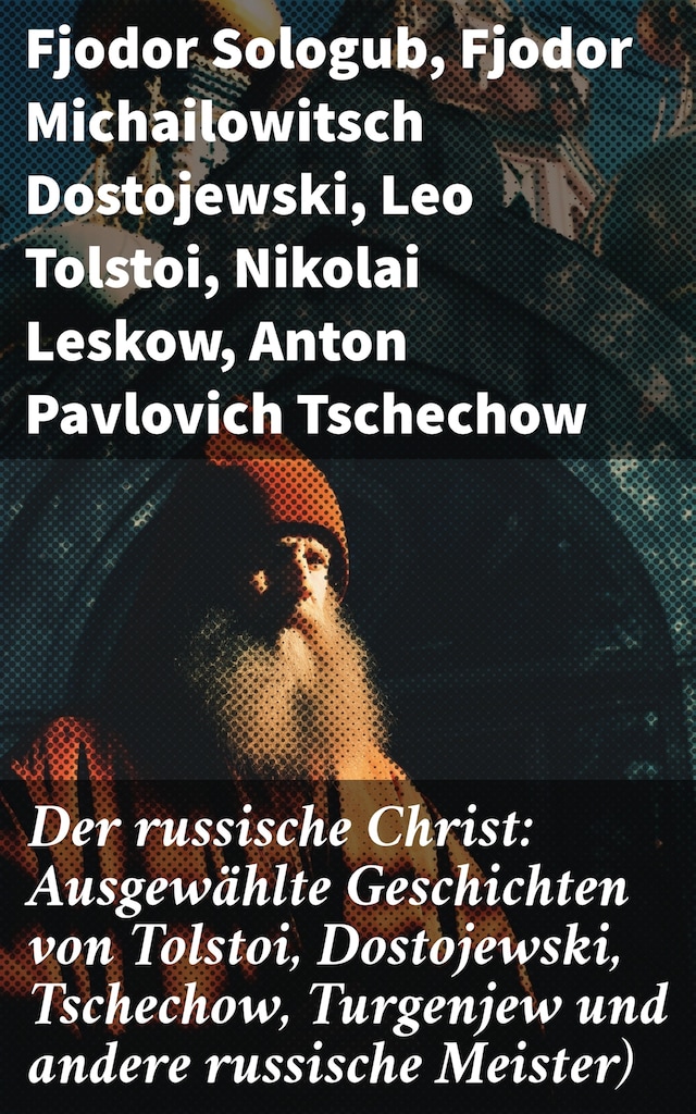 Book cover for Der russische Christ: Ausgewählte Geschichten von Tolstoi, Dostojewski, Tschechow, Turgenjew und andere russische Meister)