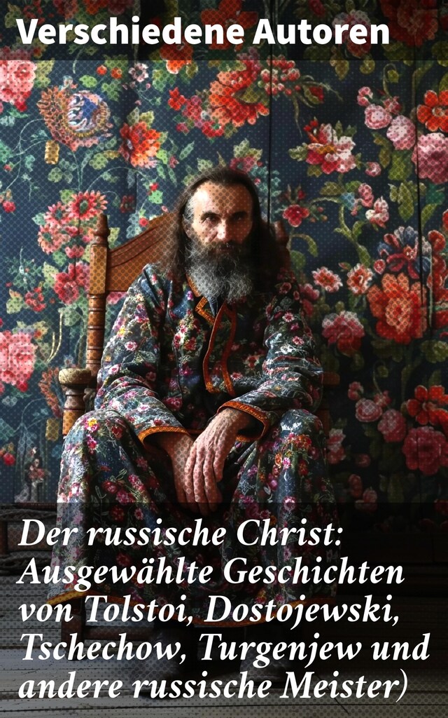 Book cover for Der russische Christ: Ausgewählte Geschichten von Tolstoi, Dostojewski, Tschechow, Turgenjew und andere russische Meister)