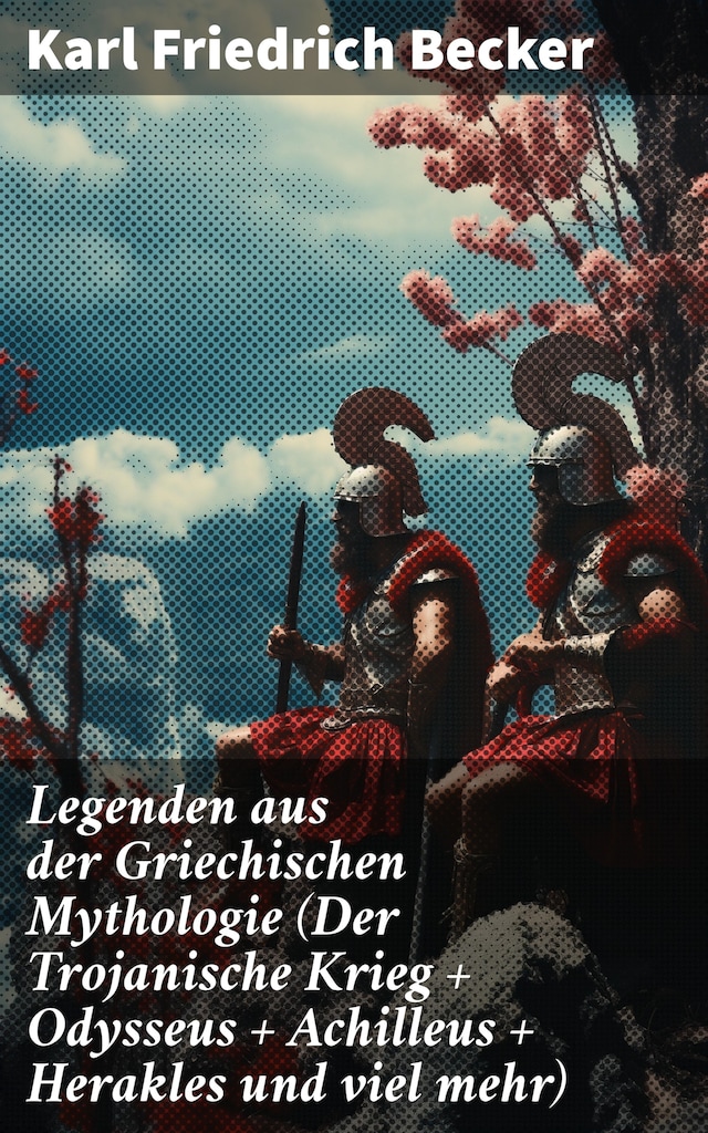 Book cover for Legenden aus der Griechischen Mythologie (Der Trojanische Krieg + Odysseus + Achilleus + Herakles und viel mehr)