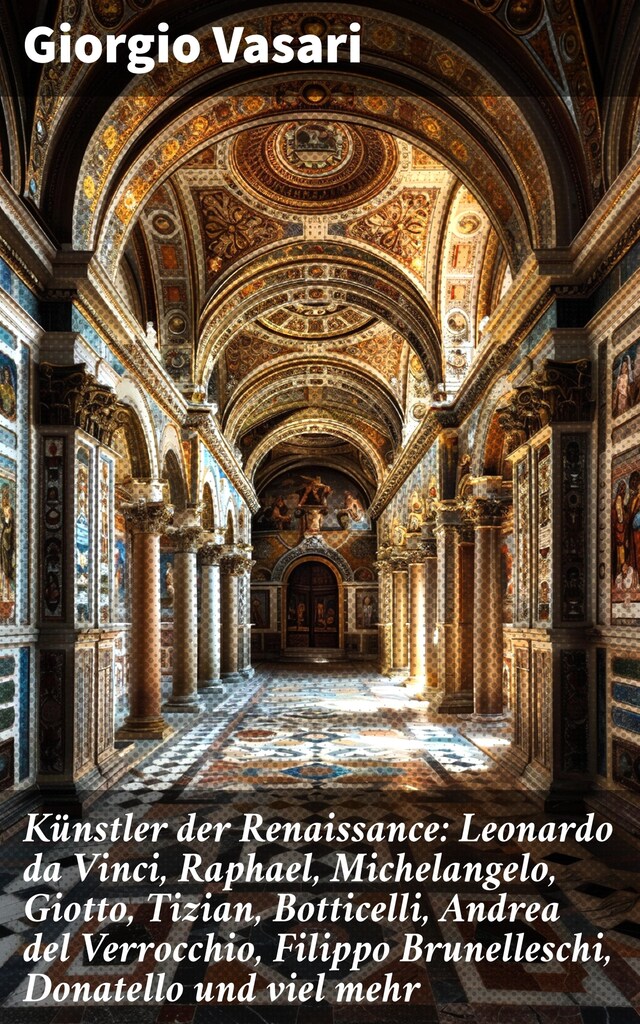 Bogomslag for Künstler der Renaissance: Leonardo da Vinci, Raphael, Michelangelo, Giotto, Tizian, Botticelli, Andrea del Verrocchio, Filippo Brunelleschi, Donatello und viel mehr