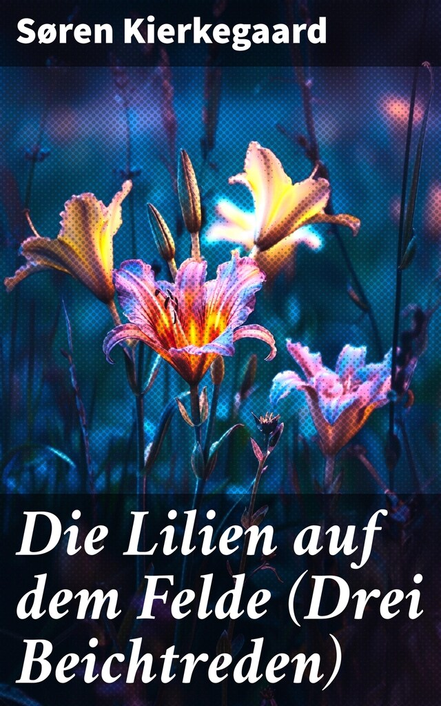 Buchcover für Die Lilien auf dem Felde (Drei Beichtreden)