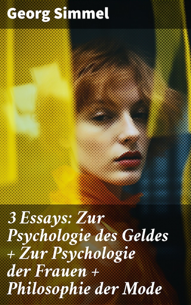 Bokomslag för 3 Essays: Zur Psychologie des Geldes + Zur Psychologie der Frauen + Philosophie der Mode