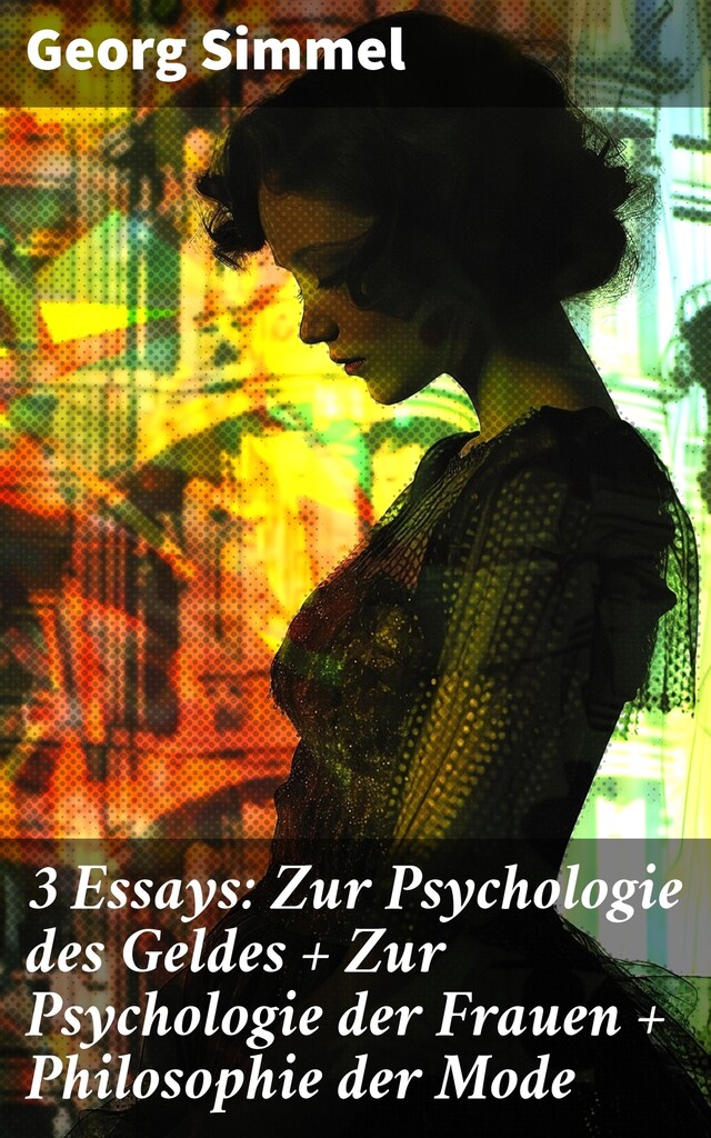 Book cover for 3 Essays: Zur Psychologie des Geldes + Zur Psychologie der Frauen + Philosophie der Mode