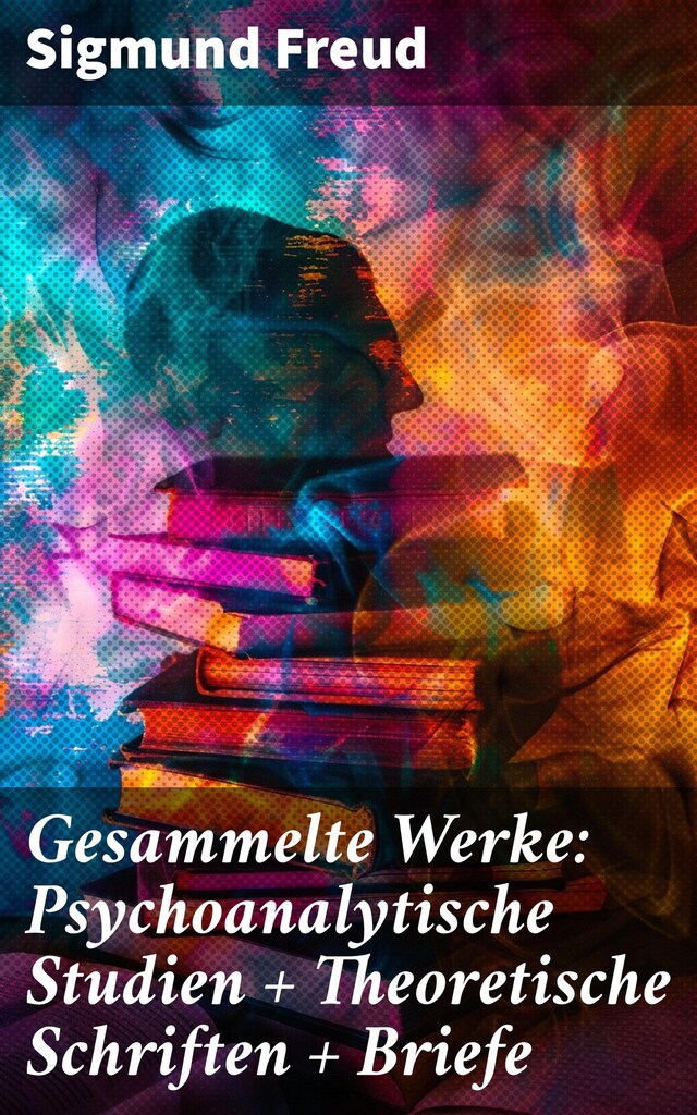 Buchcover für Gesammelte Werke: Psychoanalytische Studien + Theoretische Schriften + Briefe