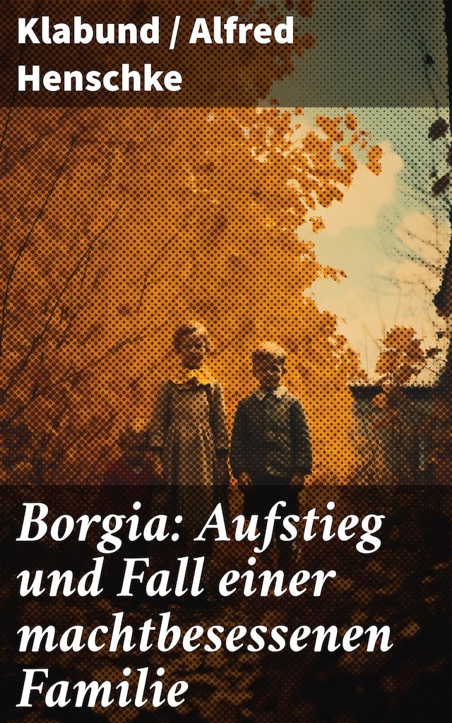 Book cover for Borgia: Aufstieg und Fall einer machtbesessenen Familie