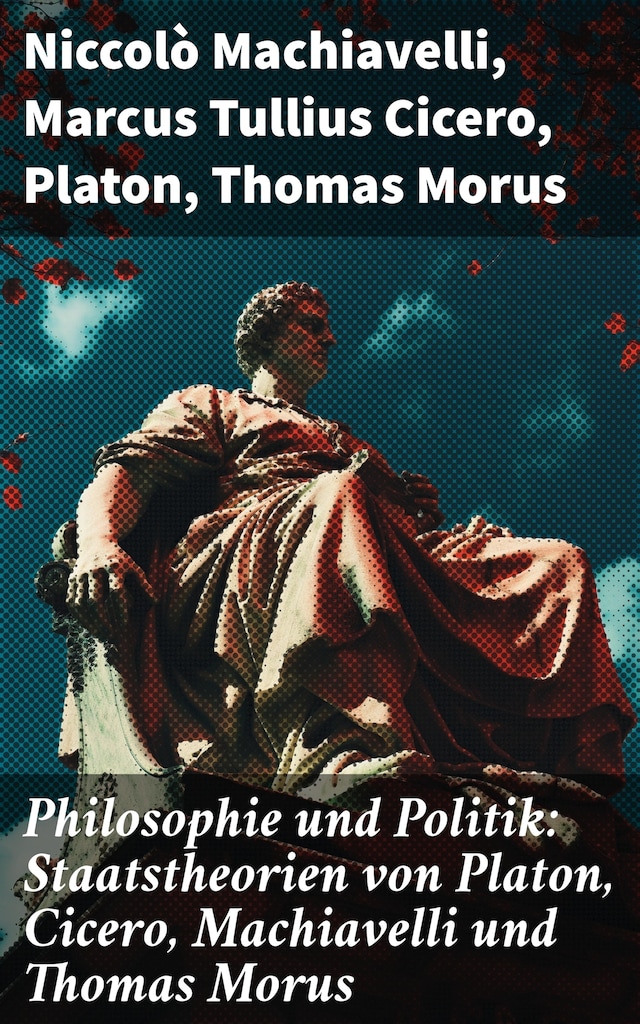 Buchcover für Philosophie und Politik: Staatstheorien von Platon, Cicero, Machiavelli und Thomas Morus