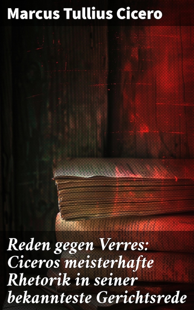 Book cover for Reden gegen Verres: Ciceros meisterhafte Rhetorik in seiner bekannteste Gerichtsrede