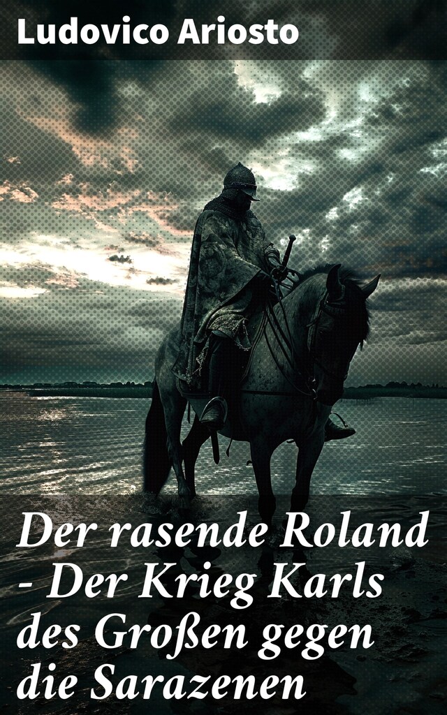 Book cover for Der rasende Roland - Der Krieg Karls des Großen gegen die Sarazenen