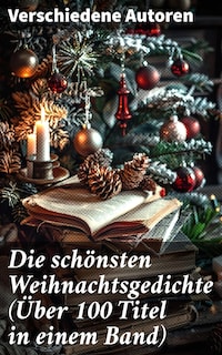 Die schönsten Weihnachtsgedichte (Über 100 Titel in einem Band)