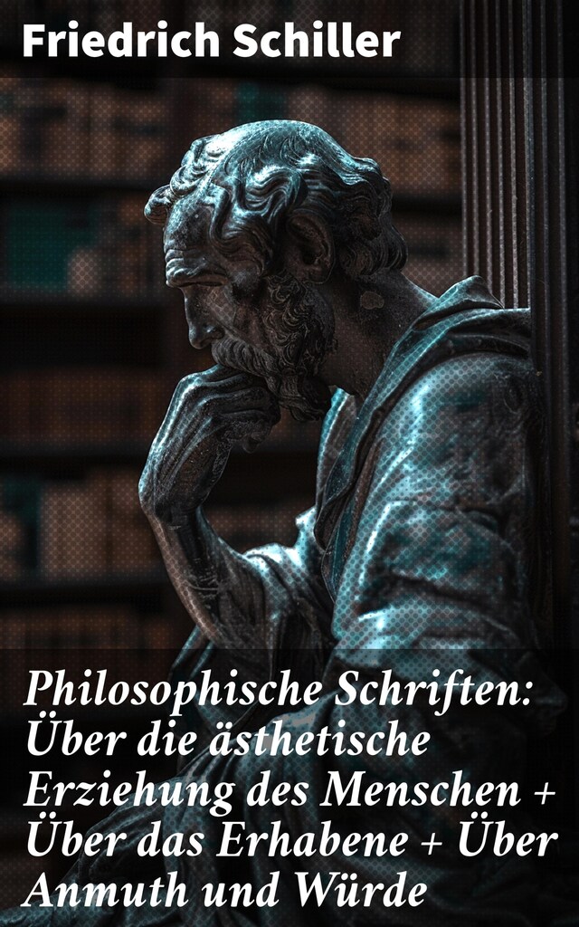 Buchcover für Philosophische Schriften: Über die ästhetische Erziehung des Menschen + Über das Erhabene + Über Anmuth und Würde