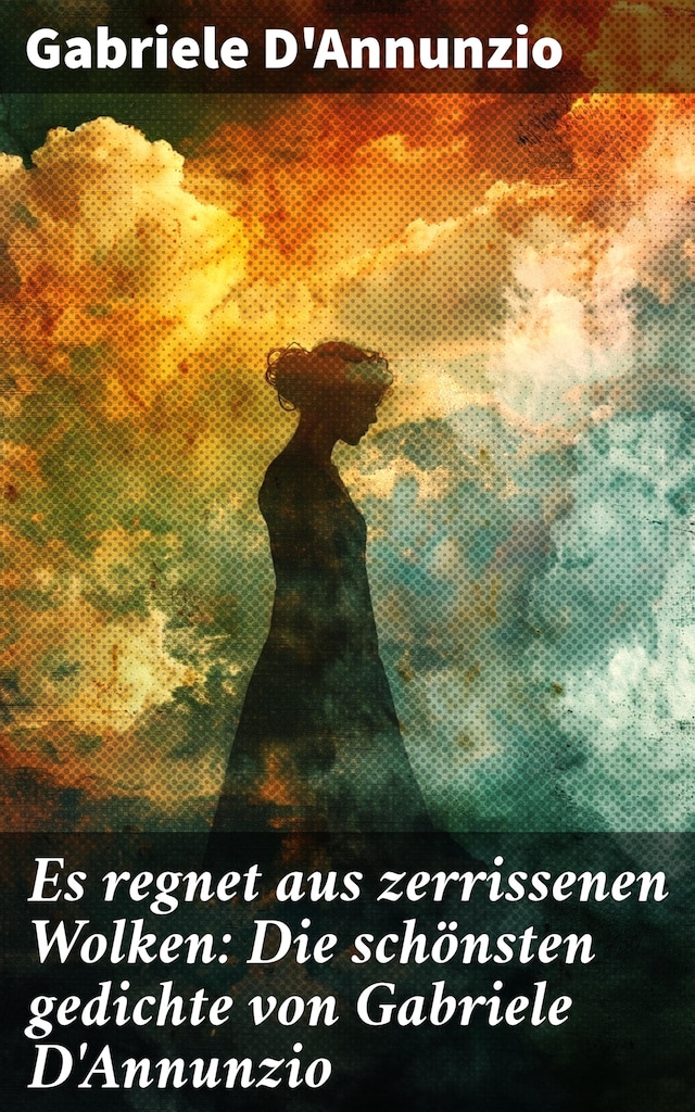 Book cover for Es regnet aus zerrissenen Wolken: Die schönsten gedichte von Gabriele D'Annunzio