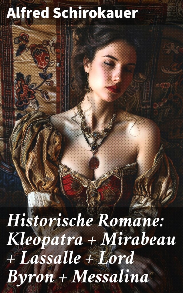 Book cover for Historische Romane: Kleopatra + Mirabeau + Lassalle + Lord Byron + Messalina