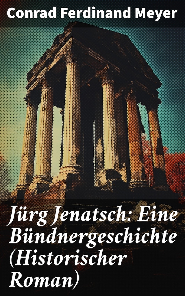 Kirjankansi teokselle Jürg Jenatsch: Eine Bündnergeschichte (Historischer Roman)