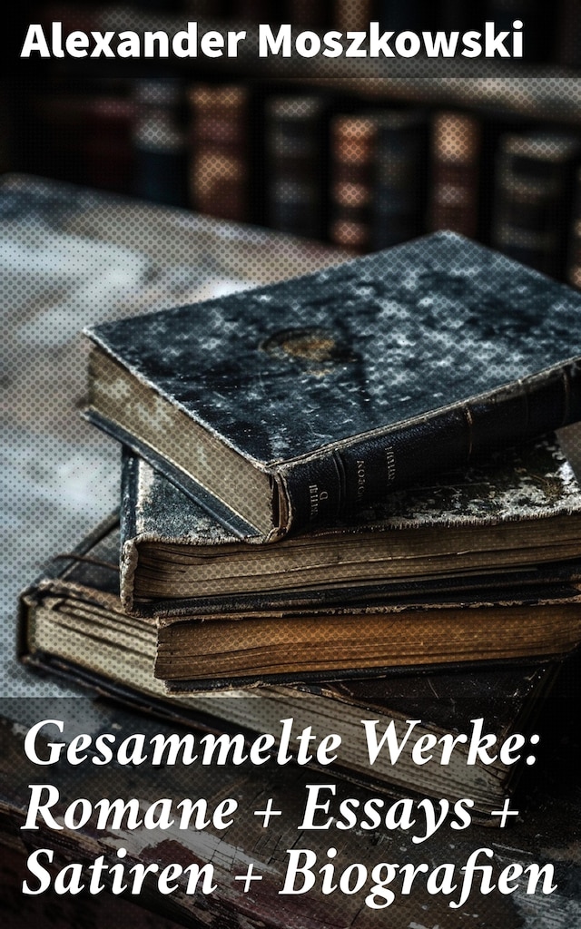 Boekomslag van Gesammelte Werke: Romane + Essays + Satiren + Biografien