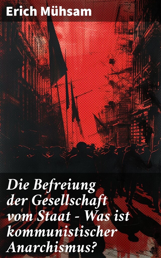 Boekomslag van Die Befreiung der Gesellschaft vom Staat - Was ist kommunistischer Anarchismus?