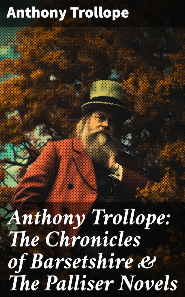 Book cover for Anthony Trollope: The Chronicles of Barsetshire & The Palliser Novels